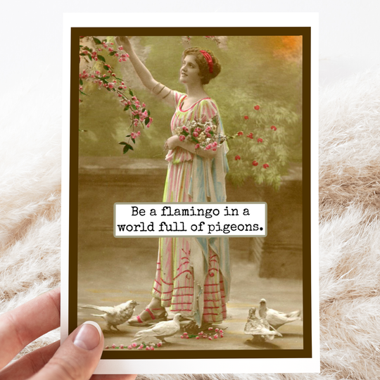 Card. Be A Flamingo In A World Full Of Pigeons.