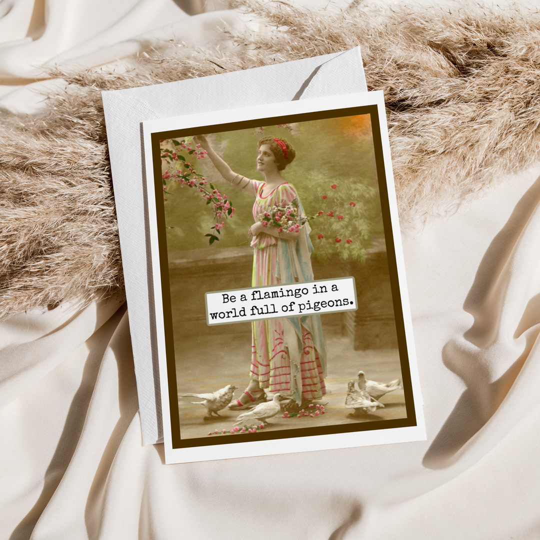 Card. Be A Flamingo In A World Full Of Pigeons.