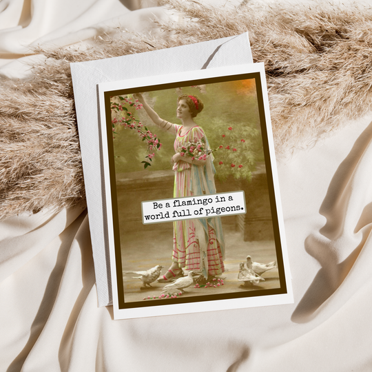 Card. Be A Flamingo In A World Full Of Pigeons.