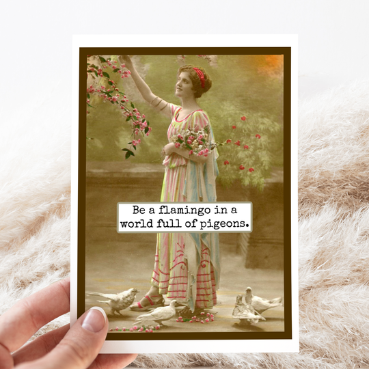 Card. Be A Flamingo In A World Full Of Pigeons.